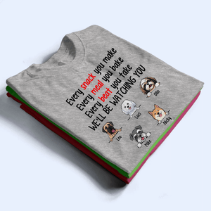 Every Snack You Make Funny Dogs - Personalized Custom T Shirt - Personalized Custom T Shirt - Birthday, Loving, Funny Gift for Dog Mom, Dog Dad, Dog Lovers, Pet Gifts for Him, Her - Suzitee Store