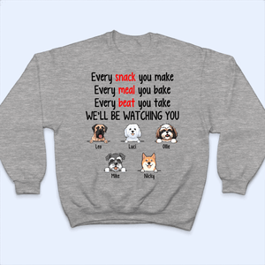 Every Snack You Make Funny Dogs - Personalized Custom T Shirt - Personalized Custom T Shirt - Birthday, Loving, Funny Gift for Dog Mom, Dog Dad, Dog Lovers, Pet Gifts for Him, Her - Suzitee Store