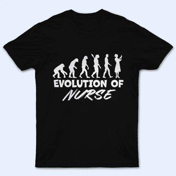 Evolution Of Nurse - Personalized Custom T Shirt - Birthday, Loving, Funny Gift for Nurse, CNA, Healthcare, Registered RN