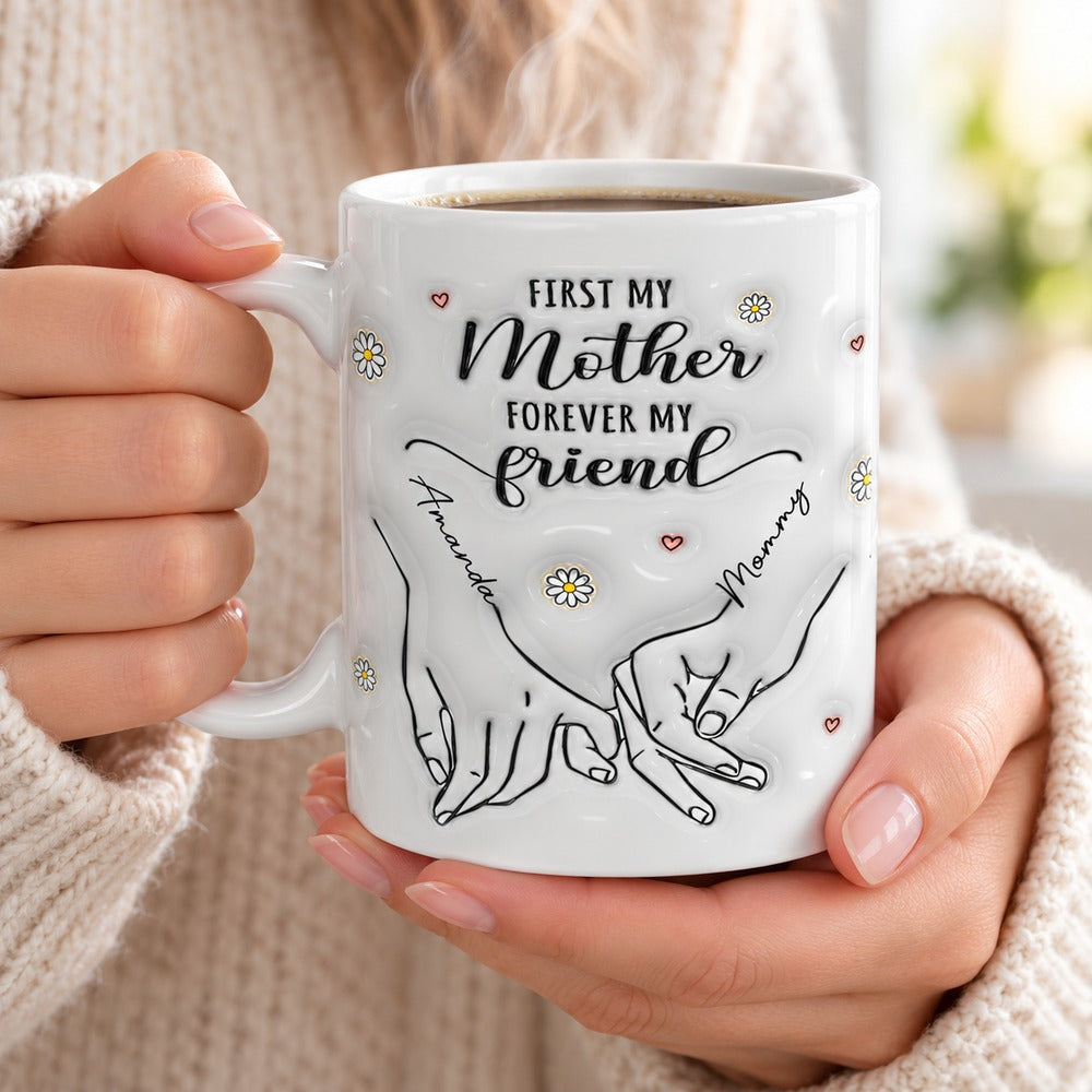 Woman holding personalized First My Mother Forever My Friend coffee mug with steam rising