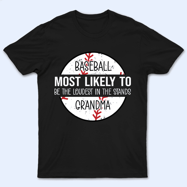 Grandma Baseball Most Likely To - Personalized Custom T Shirt - Birthday, Loving, Funny Gift for Grandma/Nana/Mimi, Mom, Wife, Grandparent