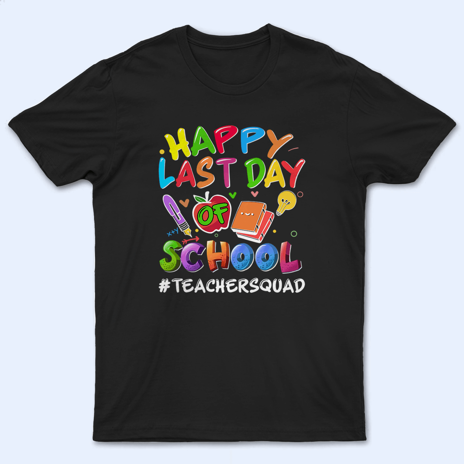Happy Last Day Of School - Personalized Custom T Shirt - Birthday, Loving, Funny Gift for Teacher, Kindergarten, Preschool, Pre K, Paraprofessional - Suzitee Store