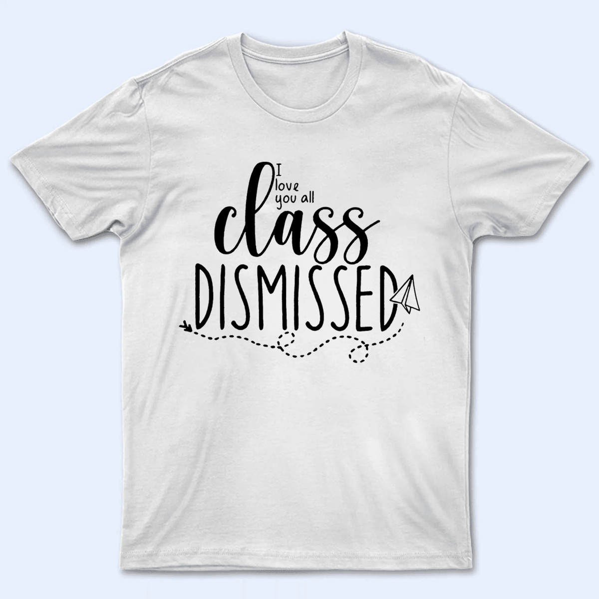 I Love You All Class Dismissed Paper Airplane Summer Break 2 - Personalized Custom T Shirt - Birthday, Loving, Funny Gift for Teacher, Kindergarten, Preschool, Pre K, Paraprofessional - Suzitee Store
