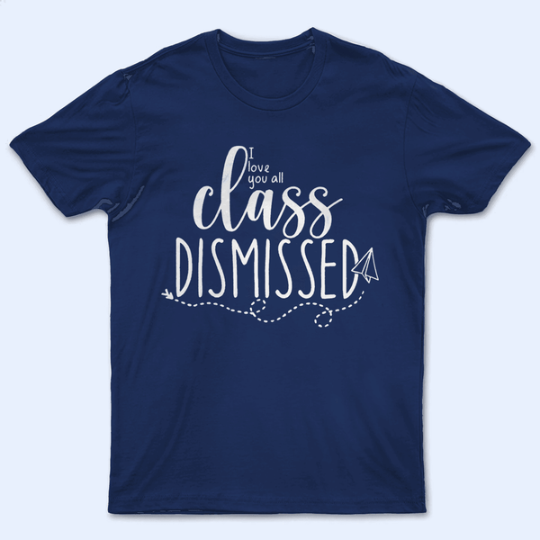 I Love You All Class Dismissed Paper Airplane Summer Break- Personalized Custom T Shirt - Birthday, Loving, Funny Gift for Teacher, Kindergarten, Preschool, Pre K, Paraprofessional