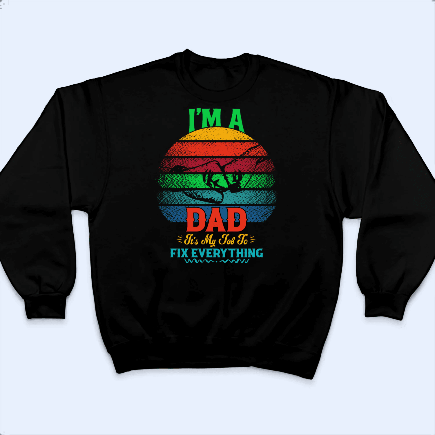 I'm A Dad It's My Job To Fix Everything - Personalized Custom T Shirt - Birthday, Loving, Funny Gift for Grandfather/Dad/Father, Husband, Grandparent - Suzitee Store