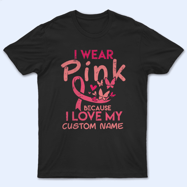 I Wear Pink Because I Love My Grandma - Personalized Custom T Shirt - Birthday, Loving, Funny Gift for Grandma/Nana/Mimi, Mom, Wife, Grandparent