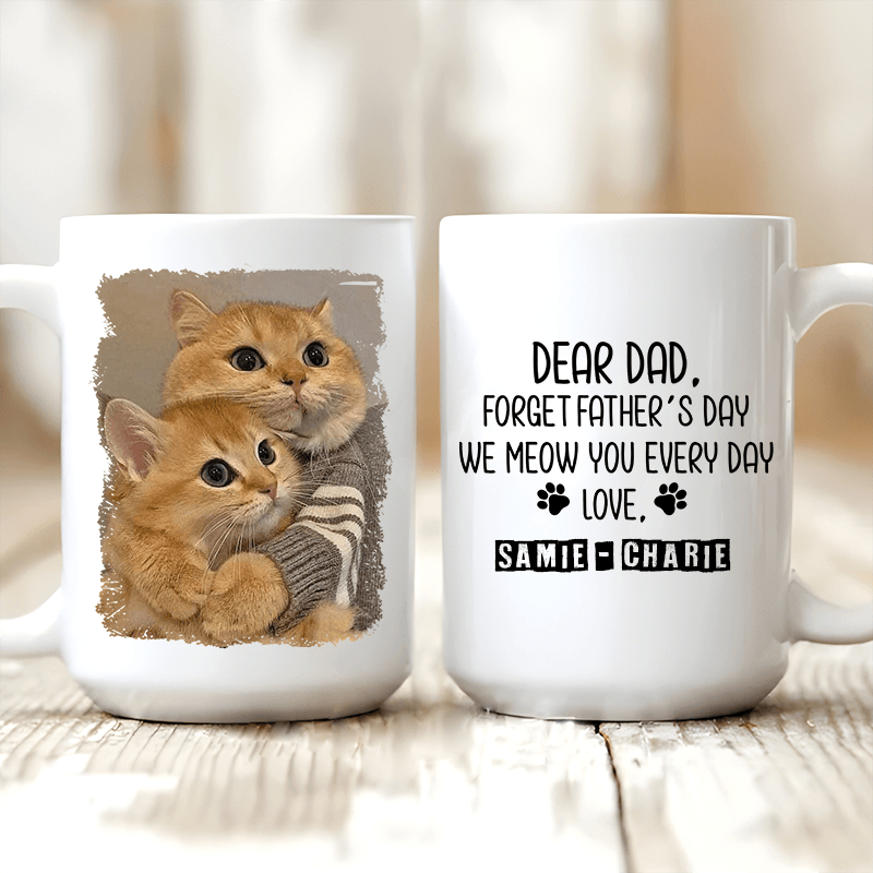 Forget Father's Day I woof/meow you everyday - Personalized Custom 11oz Mug - Personalized Gift for Dog/Cat Lovers, Pet Lovers, Dog Mom, Cat Mom, Dog Dad, Cat Dad - Suzitee Store