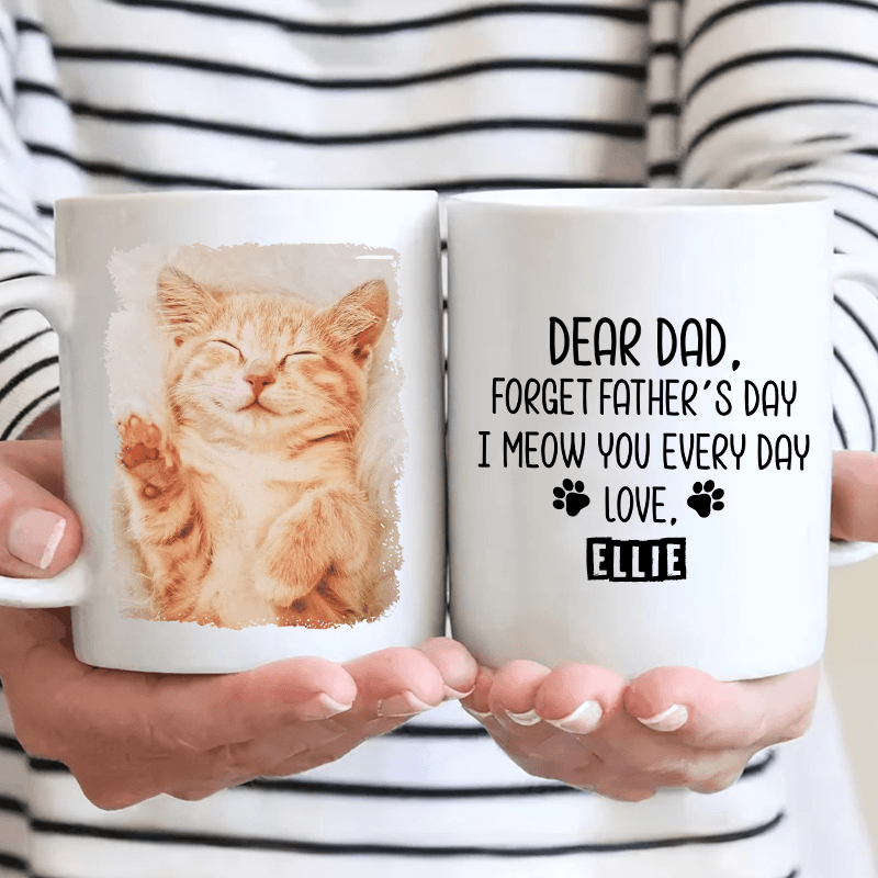 Forget Father's Day I woof/meow you everyday - Personalized Custom 11oz Mug - Personalized Gift for Dog/Cat Lovers, Pet Lovers, Dog Mom, Cat Mom, Dog Dad, Cat Dad - Suzitee Store