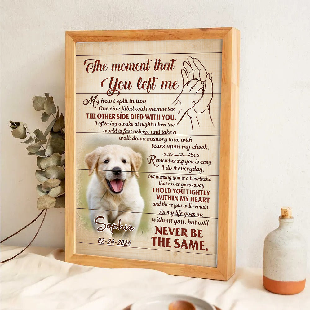 Custom Photo The Moment That You Left Me - Personalized Poster/Canvas Prints - Memorial Gift for Dog Lovers, Cat Lovers, Pet Lovers