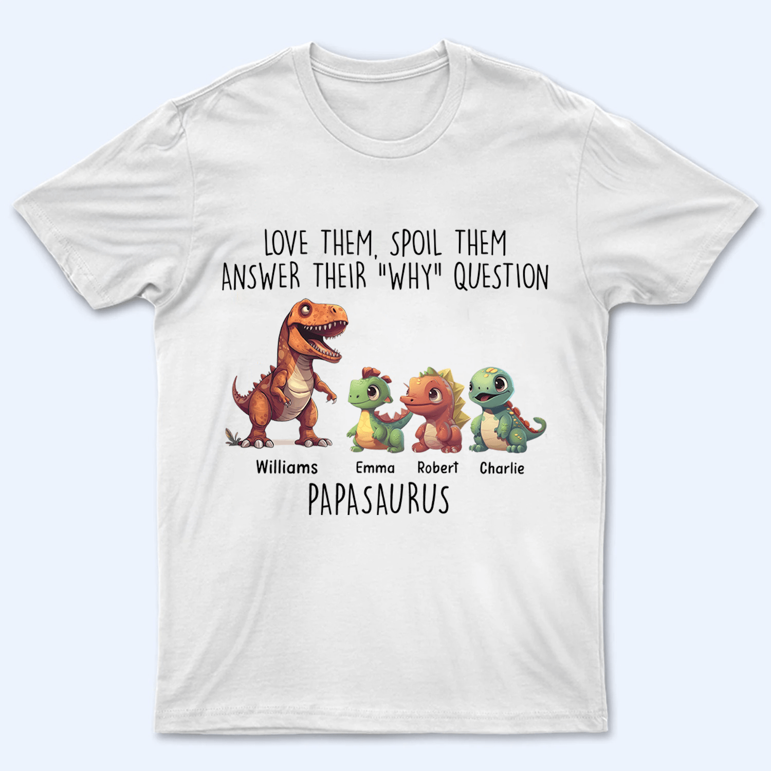 Love Them, Spoil Them Papasaurus - Family Personalized Unisex T-shirt, Hoodie, Sweatshirt - Custom Father's Day, Birthday Gift For Dad, Grandpa