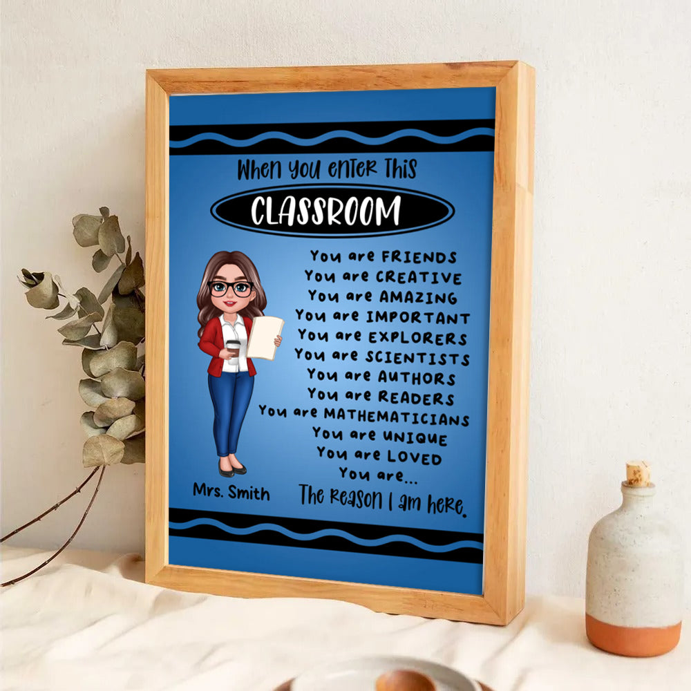 Teacher Crayon Pattern When You Enter This Classroom - Personalized Poster/Canvas Prints - Back To School, 1st Day of School - Custom Gift For Teachers &amp; Educators, Classroom Decoration
