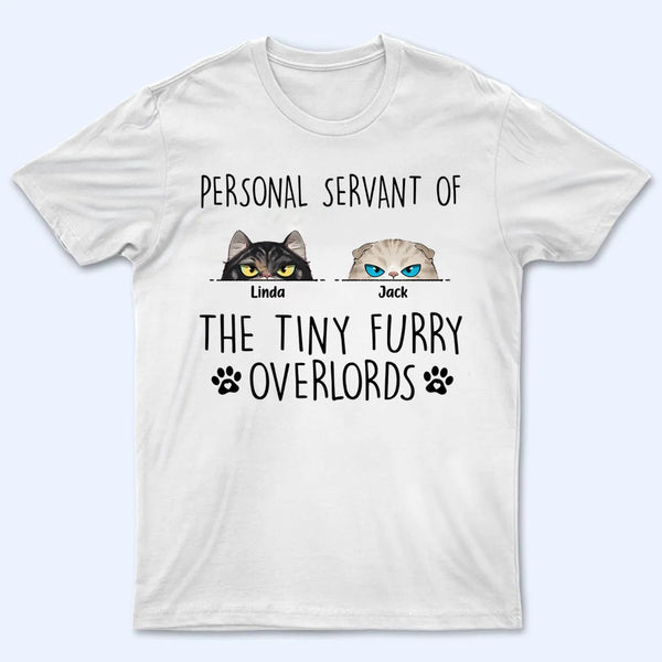 Personal Servant Of The Tiny Furry Overlords - Personalized Custom T Shirt - Gift For Cat Lovers, Pet Lovers, Cat Mom, Cat Dad
