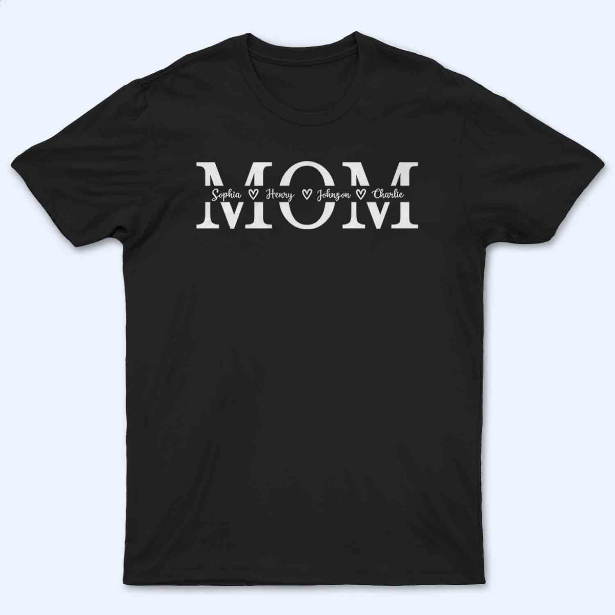 Custom Name Mom Personalized Custom T Shirt - Mother's Day Gift For Mom, Mum, Mommy