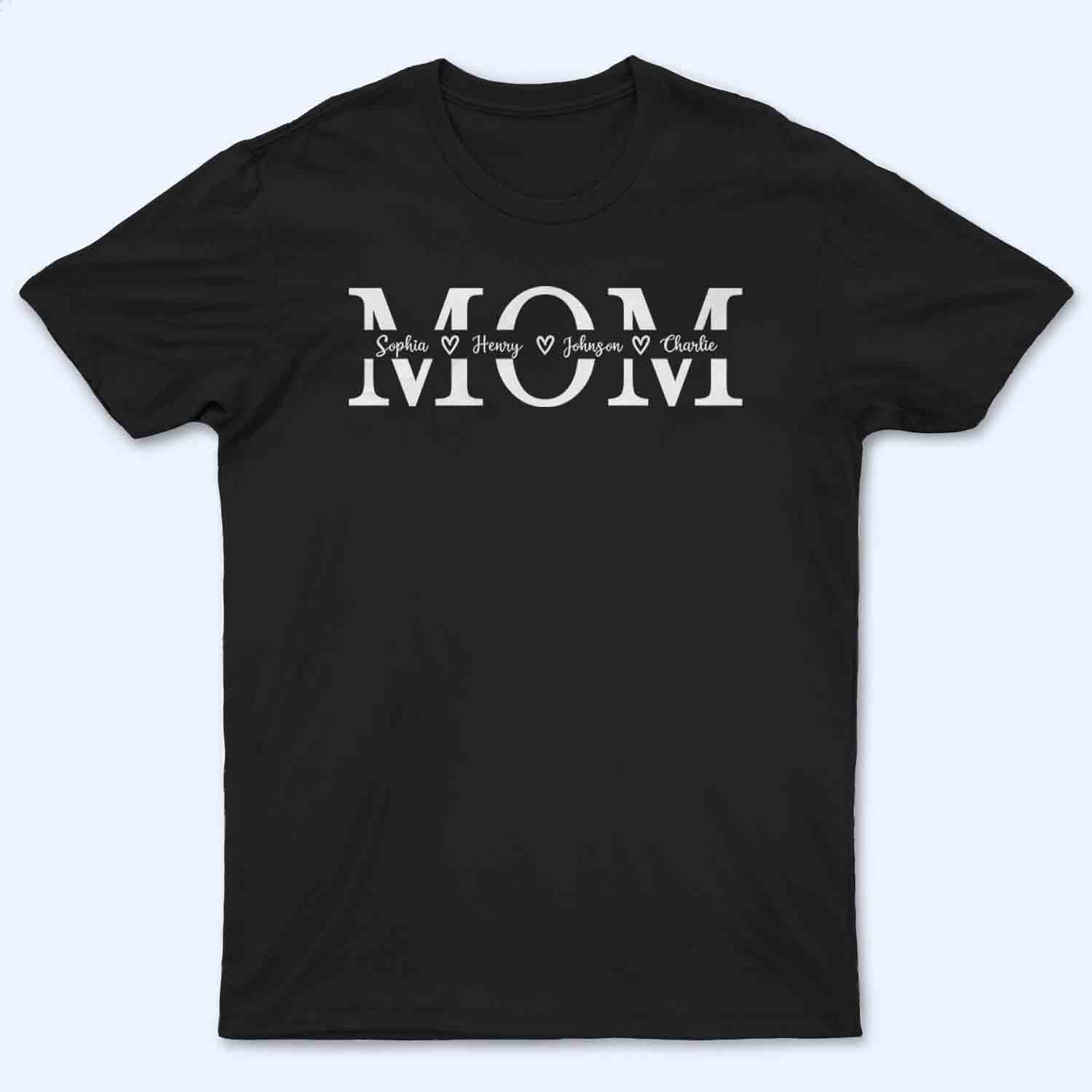 Custom Name Mom Personalized Custom T Shirt - Mother's Day Gift For Mom, Mum, Mommy