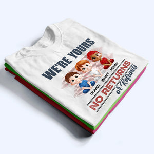 We're Yours No Returns Or Refunds - Personalized Custom T Shirt -  Funny Gift For Dad, Mom, Grandma, Grandpa