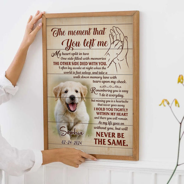Custom Photo The Moment That You Left Me - Personalized Poster/Canvas Prints - Memorial Gift for Dog Lovers, Cat Lovers, Pet Lovers