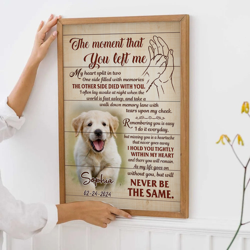Custom Photo The Moment That You Left Me - Personalized Poster/Canvas Prints - Memorial Gift for Dog Lovers, Cat Lovers, Pet Lovers