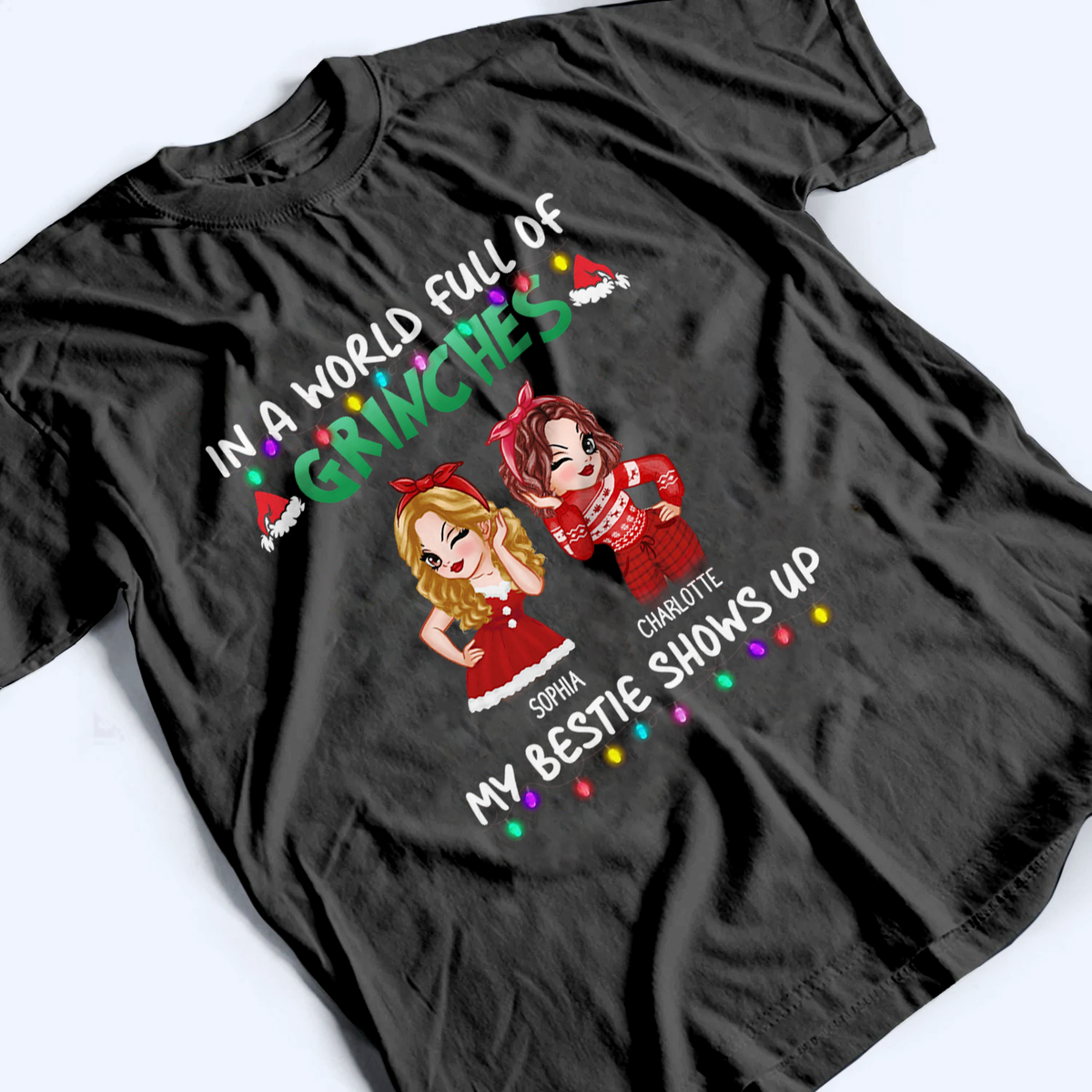 In A World Full Of Grinches, My Bestie Shows Up - Personalized Custom T Shirt - Christmas Gift for Besties, Sisters, Best Friends