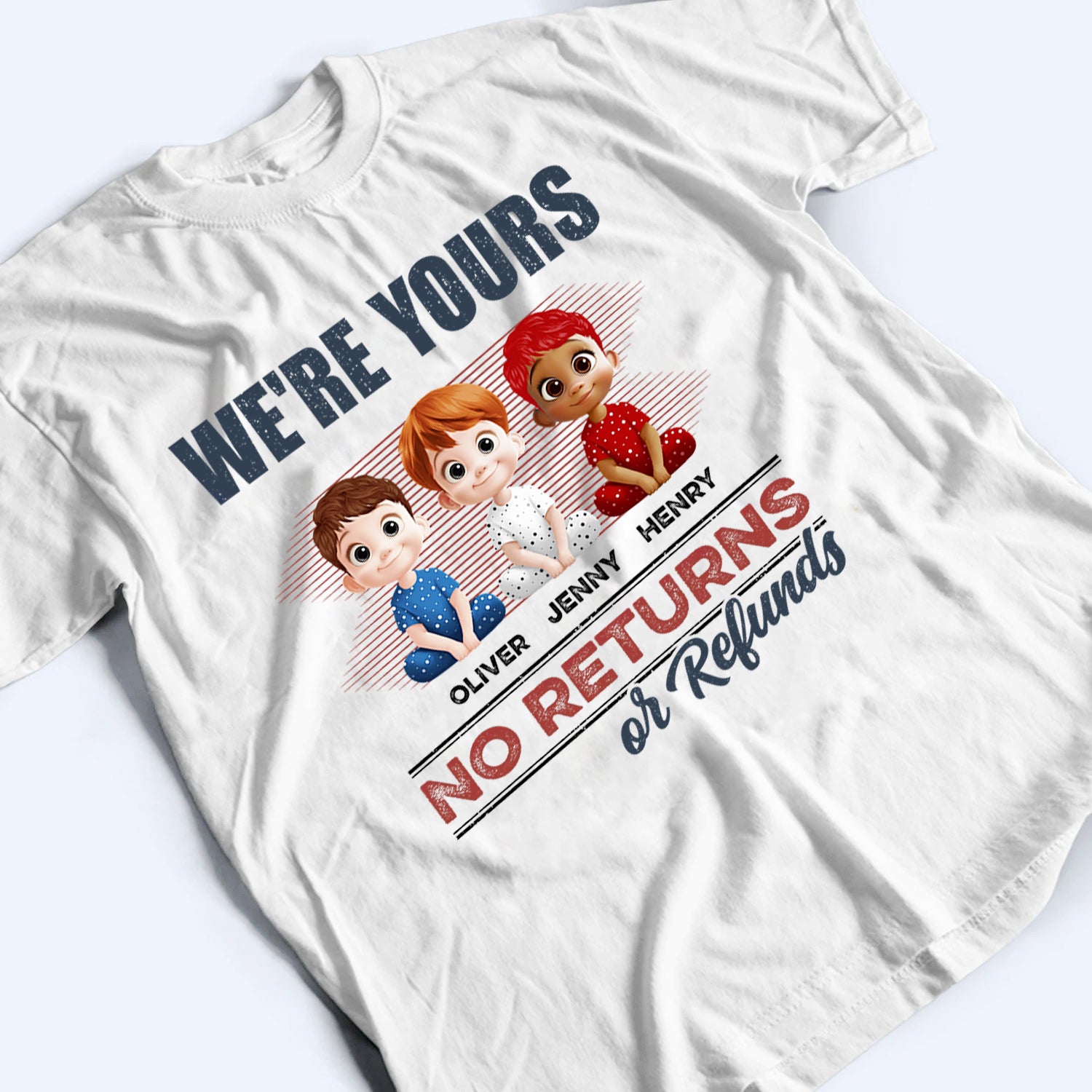 We're Yours No Returns Or Refunds - Personalized Custom T Shirt -  Funny Gift For Dad, Mom, Grandma, Grandpa