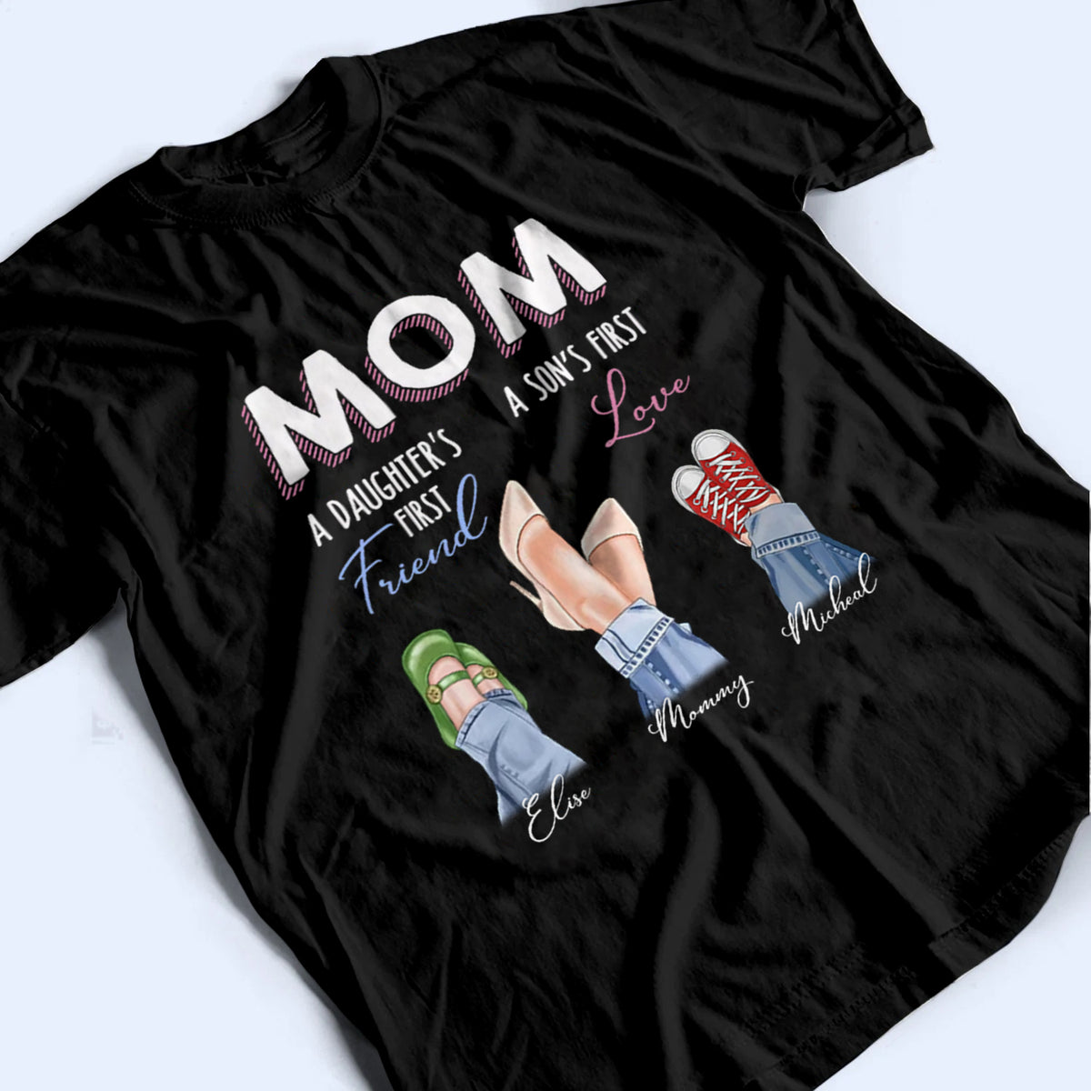 Mom Daughter First Friend Son First Love - Personalized Custom T Shirt - Gift for Mom, Mother's Day