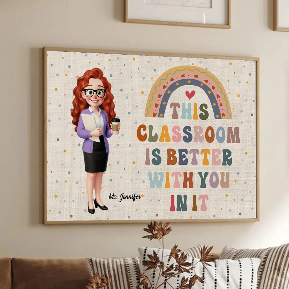 Personalized Teacher This Classroom Is Better With You In It poster, framed in a bright living room