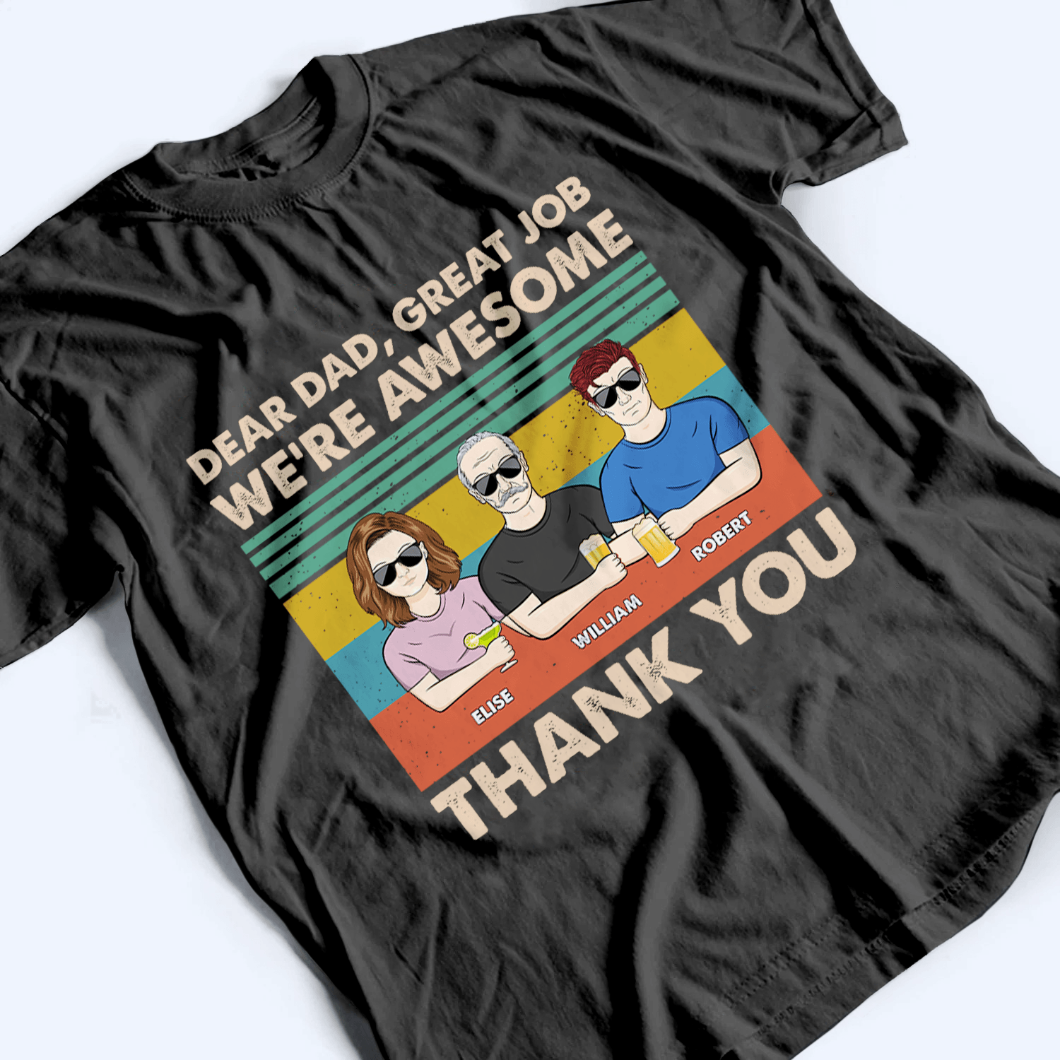 Dear Dad, Great Job We're Awesome Thank You - Personalized Custom T Shirt - Father's Day Gift for Dad, Papa, Grandpa, Daddy, Dada