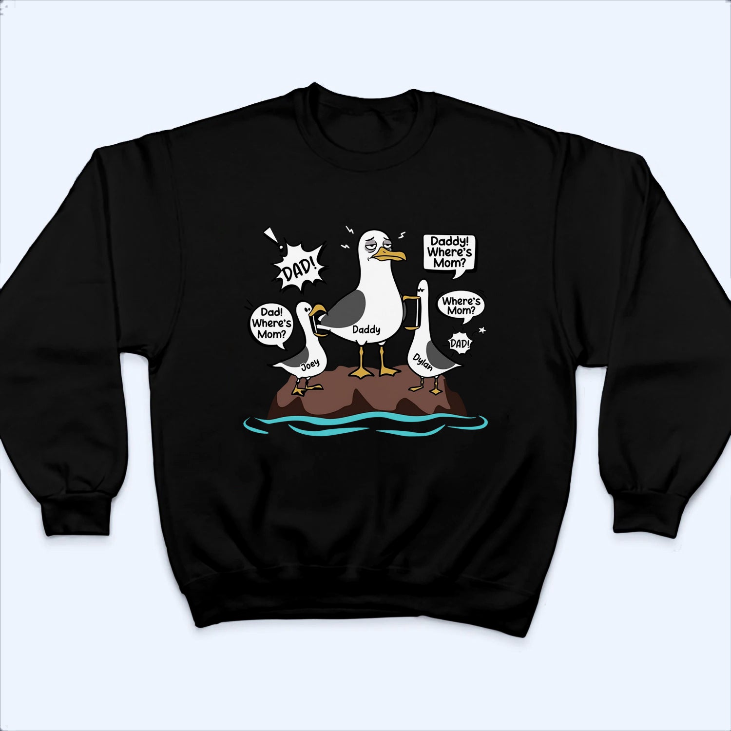 Dad Where's Mom Funny Tired Seagull & Kids - Personalized Custom T-Shirt - Father's Day Gift for Dad, Husband