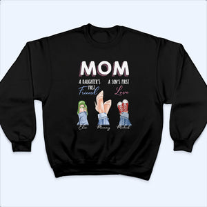 Mom Daughter First Friend Son First Love - Personalized Custom T Shirt - Gift for Mom, Mother's Day