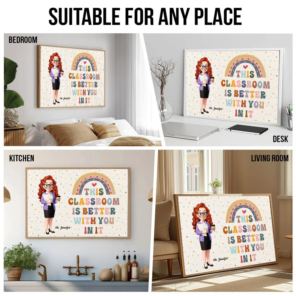 Teacher This Classroom Is Better With You In It - Personalized Poster/Canvas - Back To School, 1st Day of School - Custom Gift For Teachers & Educators, Classroom Decoration