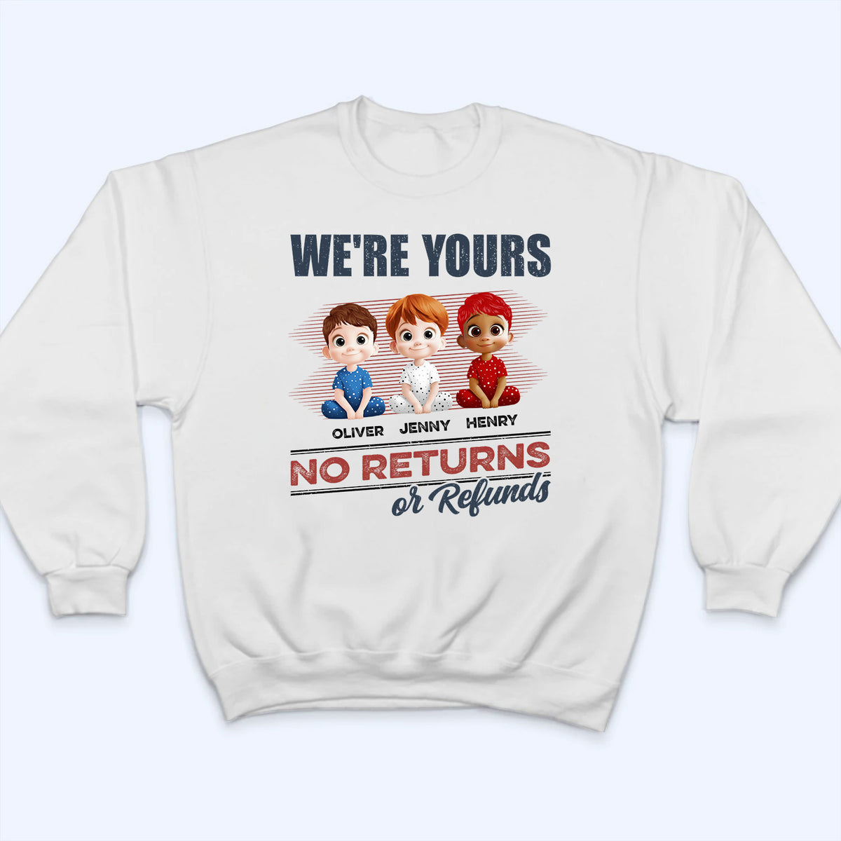 We're Yours No Returns Or Refunds - Personalized Custom T Shirt -  Funny Gift For Dad, Mom, Grandma, Grandpa