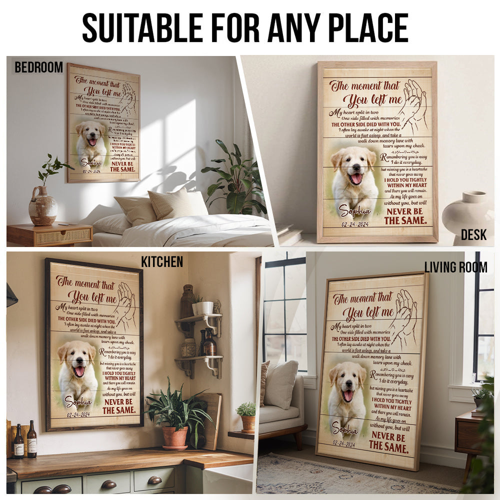 Custom Photo The Moment That You Left Me - Personalized Poster/Canvas Prints - Memorial Gift for Dog Lovers, Cat Lovers, Pet Lovers