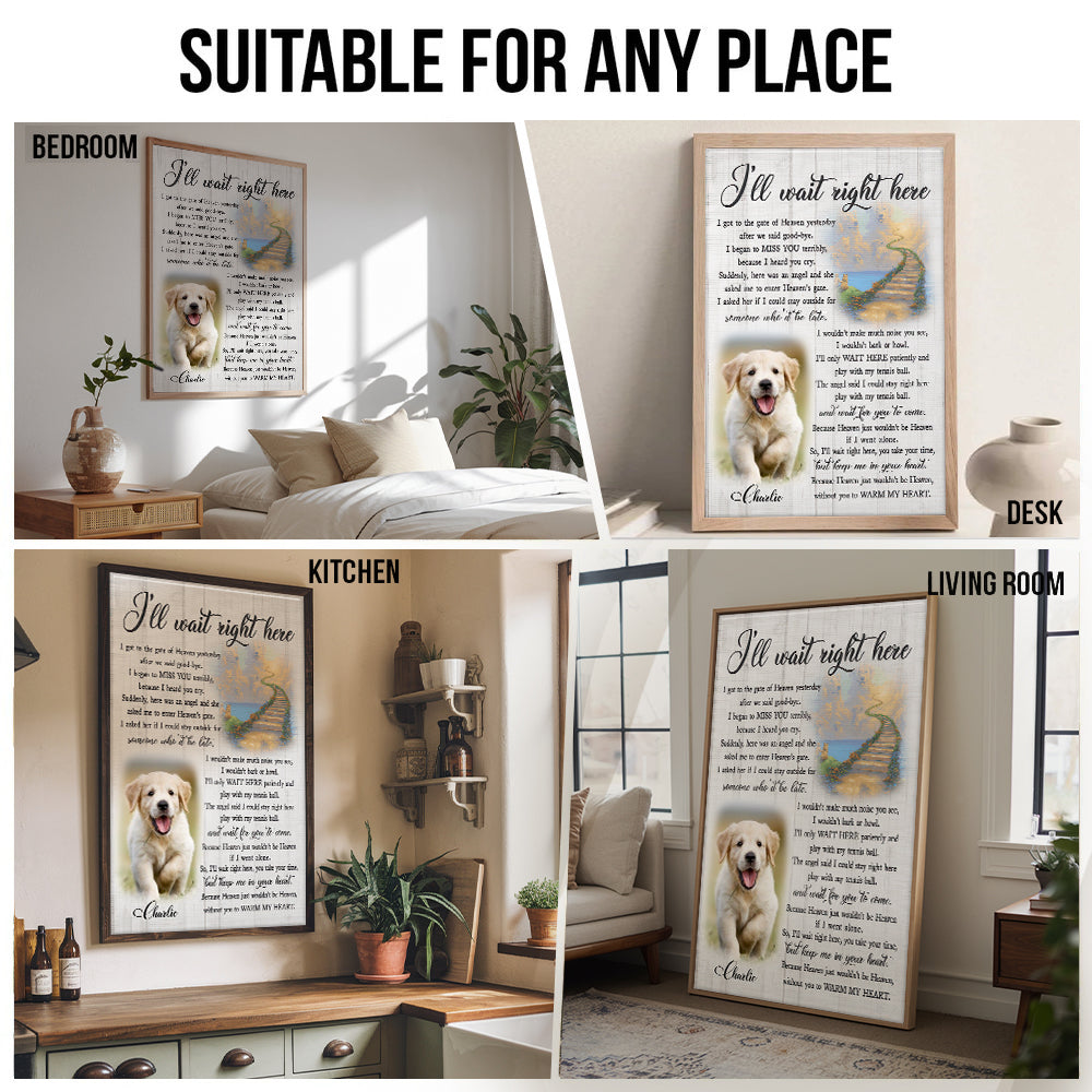 Custom Photo I'll Wait Right Here - Personalized Poster/Canvas Print - Memorial Gift for Dog Lovers, Cat Lovers, Pet Lovers