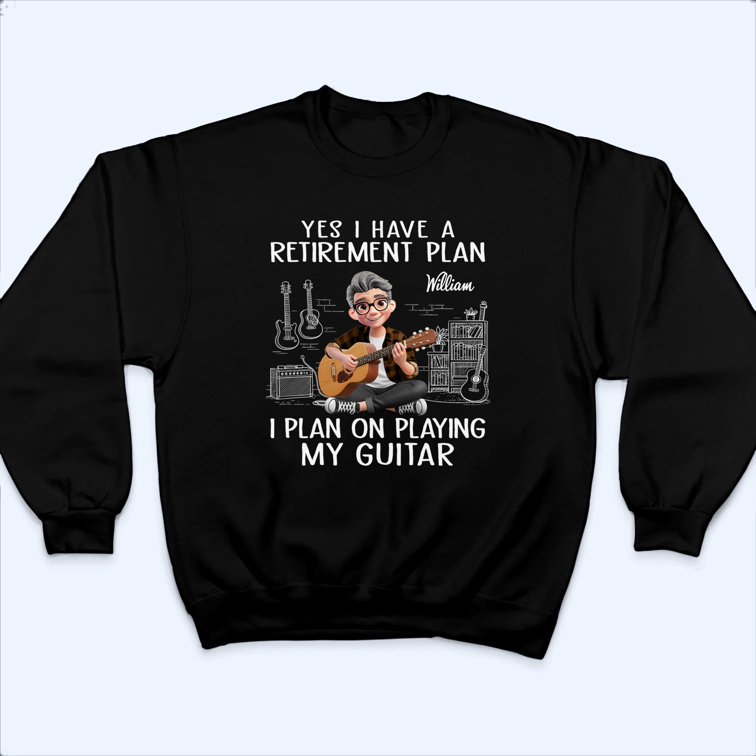 I Plan On Playing My Guitar - Personalized Custom T Shirt - Retirement Gift For Colleagues, Mom, Dad, Guitar Lovers