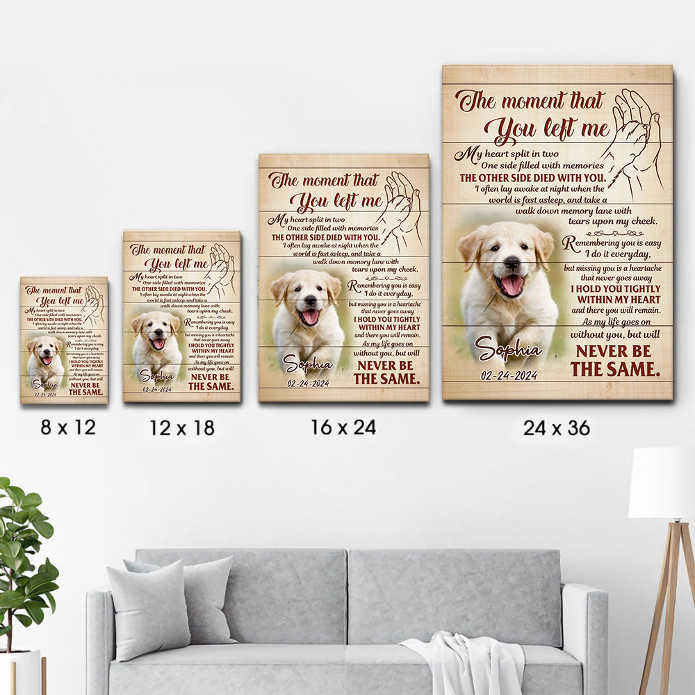 Custom Photo The Moment That You Left Me - Personalized Poster/Canvas Prints - Memorial Gift for Dog Lovers, Cat Lovers, Pet Lovers
