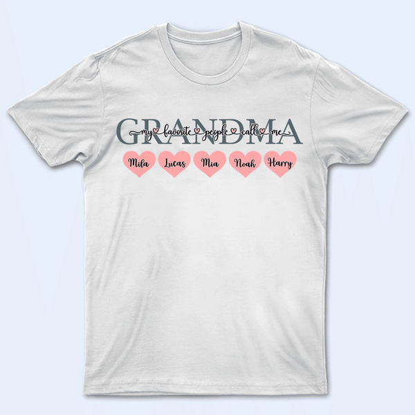 My Favorite People Call Me Grandma - Personalized Custom T Shirt - Birthday, Loving, Funny Gift for Grandma/Nana/Mimi, Mom, Wife, Grandparent