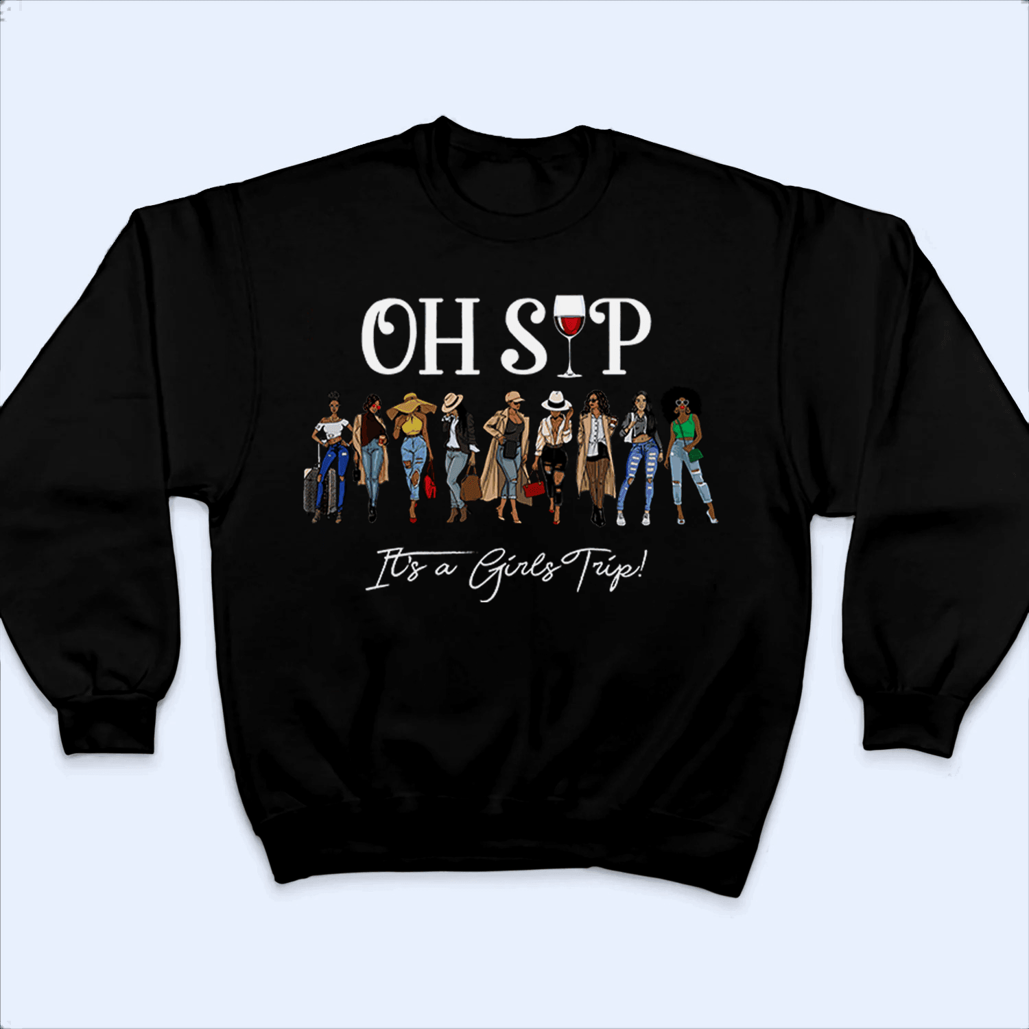 Oh Sip! It's A Girls Trip - Girl Squad - Personalized Custom T Shirt - Birthday, Loving, Funny Gift for Black Family, Black Women, Black Men, African American Gifts - Suzitee Store