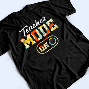 Teacher Mode - Personalized Custom T Shirt - Birthday, Loving, Funny Gift for Teacher, Kindergarten, Preschool, Pre K, Paraprofessional - Suzitee Store