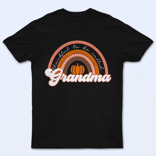 Thankful To Be Called Grandma - Personalized Custom T Shirt - Birthday, Loving, Funny Gift for Grandma/Nana/Mimi, Mom, Wife, Grandparent