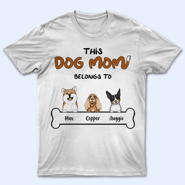 This Dog Mom belongs to - Personalized Custom T Shirt - Birthday, Loving, Funny Gift For Dog Mom, Dog Owner, Dog Lover