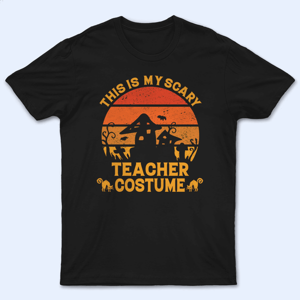 This Is My Scary Costume - Personalized Custom T Shirt - Birthday, Loving, Funny Gift for Teacher, Kindergarten, Preschool, Pre K, Paraprofessional