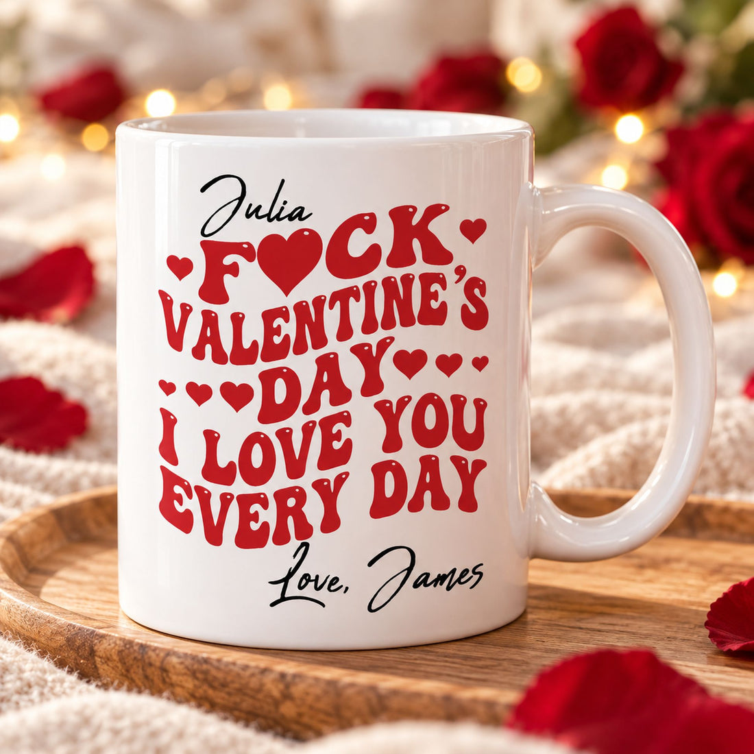 Fck Valentines Day I Love You Every Day custom mug on wooden tray with cozy romantic decor