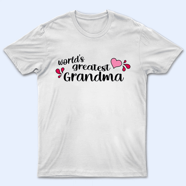 World's Greatest Grandma - Personalized Custom T Shirt - Gift for Grandma/Nana/Mimi, Mom, Wife, Grandparent